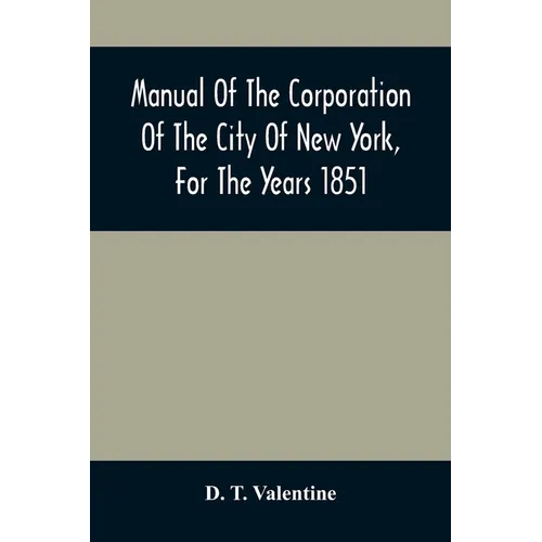 Manual Of The Corporation Of The City Of New York, For The Years 1851