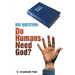 Big Question: Do Humans Need God?