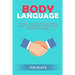Body Language: Attract, Influence and Understand How to Communicate with People Around Non-Verbal
