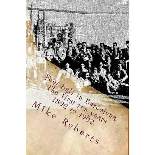 Foot-ball in Barcelona: The first ten years (1892 to 1902)