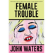 Female Trouble: A Screenplay