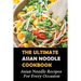 The Ultimate Asian Noodle Cookbook: Asian Noodle Recipes For Every Occasion: Best Noodle Cookbook