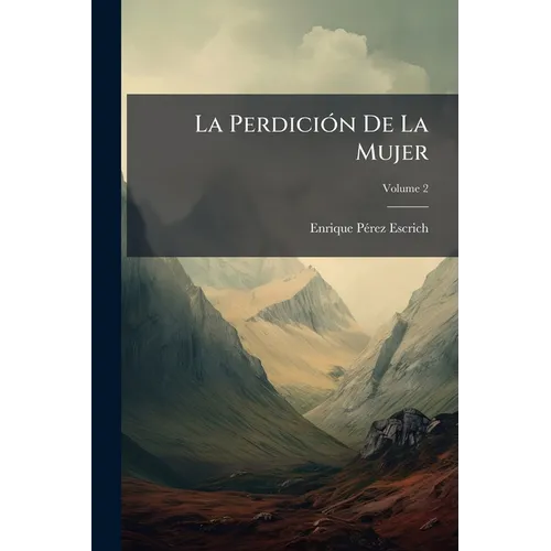 La Perdición De La Mujer: Novela De Costumbres; Volume 2
