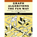 Graph Algorithms the Fun Way: Powerful Algorithms Decoded, Not Oversimplified