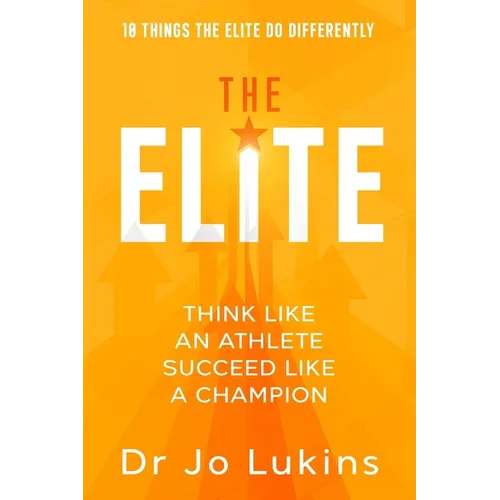 The Elite: Think Like an Athlete Succeed Like a Champion (High Performance Thinking)