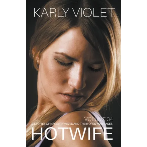 Hotwife: 3 Stories Of Naughty Wives And Their Open Marriages - Volume 34