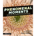 Phenomenal Moments: Revealing the Hidden Science Around Us