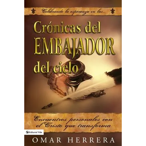 Cronicas del Embajador del Cielo: Encuentros personales con el Cristo que transforma