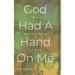God Had A Hand On Me: A Memoir About Pain, Healing, and Victory