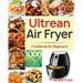 Ultrean Air Fryer Cookbook for Beginners: 1000-Day Crispy, Easy & Fresh Recipes to Fry, Bake, Grill, and Roast with Your Ultrean Air Fryer