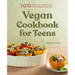 Vegan Cookbook for Teens: 100 Easy and Nutritious Plant-Based Recipes