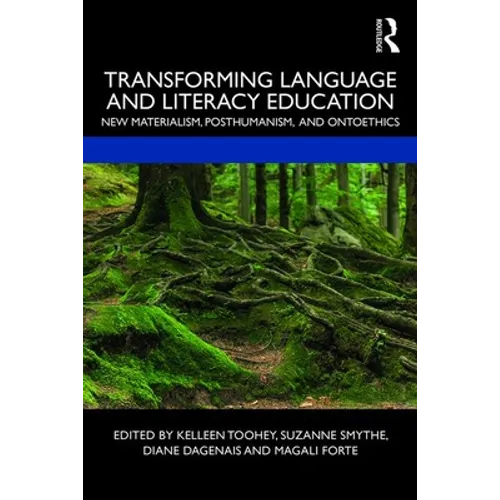 Transforming Language and Literacy Education: New Materialism, Posthumanism, and Ontoethics