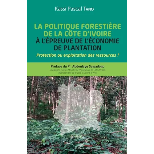 La politique forestière de la Côte d'Ivoire à l'épreuve de l'économie de plantation: Protection ou exploitation des ressources ?