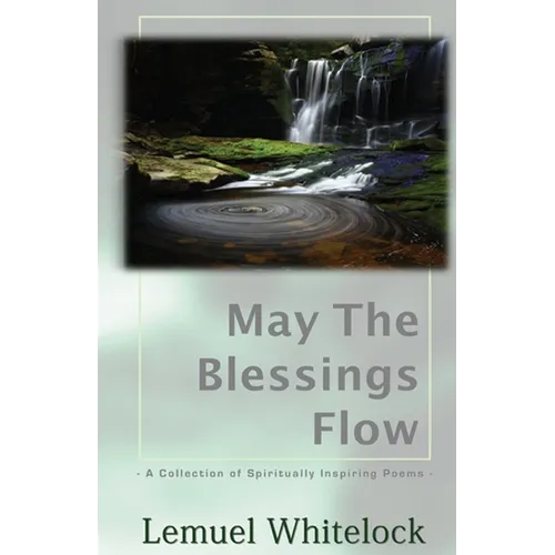 May The Blessings Flow: A Collection of Spiritually Inspiring Poems