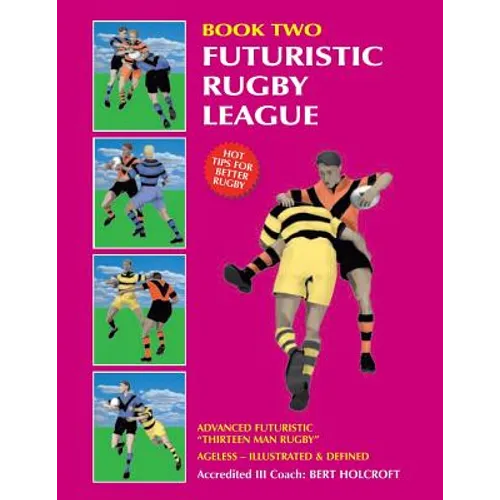 Book 2: Futuristic Rugby League: Academy of Excellence for Coaching Rugby Skills and Fitness Drills