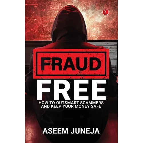 Fraud Free: How to Outsmart Scammers and Keep Your Money Safe