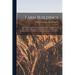 Farm Buildings; a Compilation of Plans for General Farm Barns, Cattle Barns, Horse Barns, Sheep Folds, Swine Pens, Poultry Houses, Silos, Feeding Rack