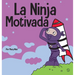 La Ninja Motivado: Un libro de aprendizaje social y emocional para niños sobre la motivación