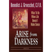 Arise from Darkness: What to Do When Life Doesn't Make Sense
