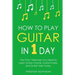 How to Play Guitar: In 1 Day - The Only 7 Exercises You Need to Learn Guitar Chords, Guitar Scales and Guitar Tabs Today
