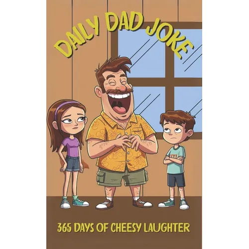 Daily Dad Joke: 365 Days of Cheesy Laughter