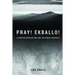 Pray! Ekballo!: A Prayer Revolution For The Great Harvest