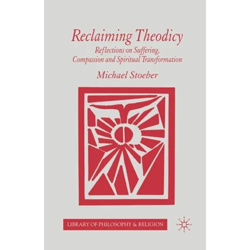Reclaiming Theodicy: Reflections on Suffering, Compassion and Spiritual Transformation