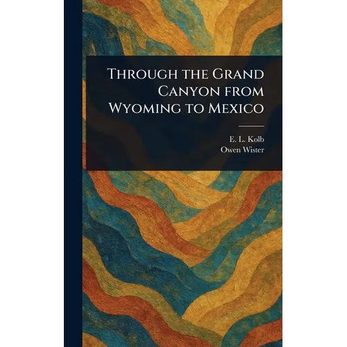 Through the Grand Canyon From Wyoming to Mexico
