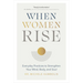 When Women Rise: Everyday Practices to Strengthen Your Mind, Body, and Soul