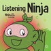 Listening Ninja: A Children's Book About Active Listening and Learning How to Listen
