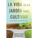 La vida es un jardín para cultivar: El abecedario hacia una vida mejor