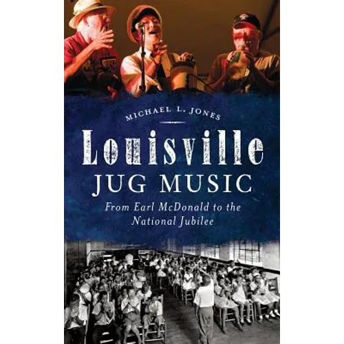 Louisville Jug Music: From Earl McDonald to the National Jubilee