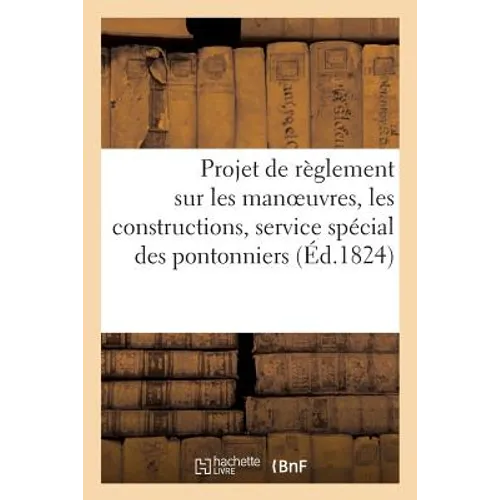 Projet de Règlement Sur Les Manoeuvres Et Les Constructions Concernant Le Service Des Pontonniers