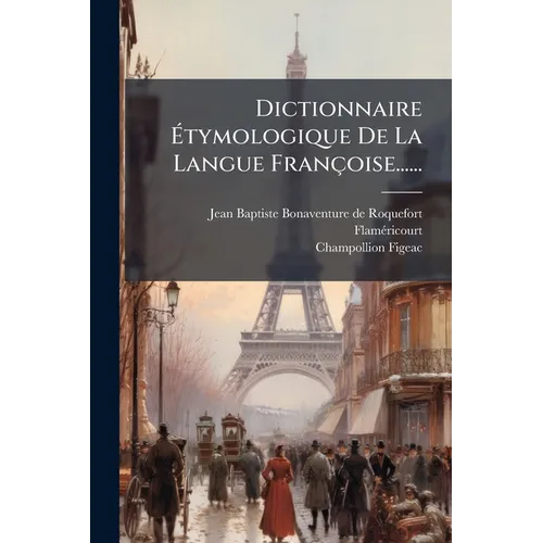 Dictionnaire Étymologique De La Langue Françoise......
