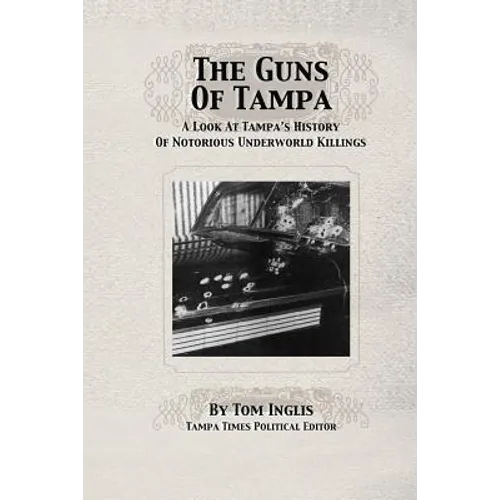 The Guns of Tampa: A Look At Tampa's History Of Notorious Underworld Slayings