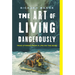 The Art of Living Dangerously: True Stories from a Life on the Edge