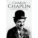 Charlie Chaplin: A Life From Beginning to End