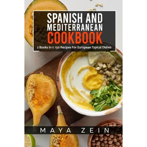Spanish And Mediterranean Cookbook: 2 Books In 1: 150 Recipes For European Typical Dishes