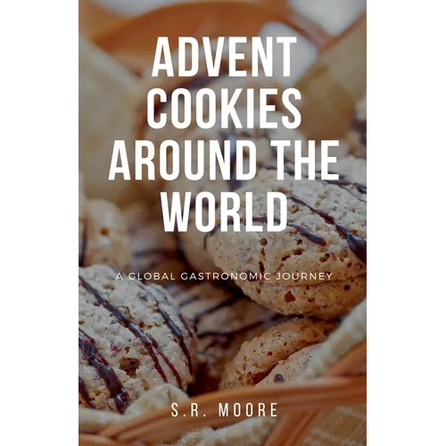 Advent Cookies Around the World: A Global Gastronomic Journey