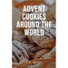Advent Cookies Around the World: A Global Gastronomic Journey