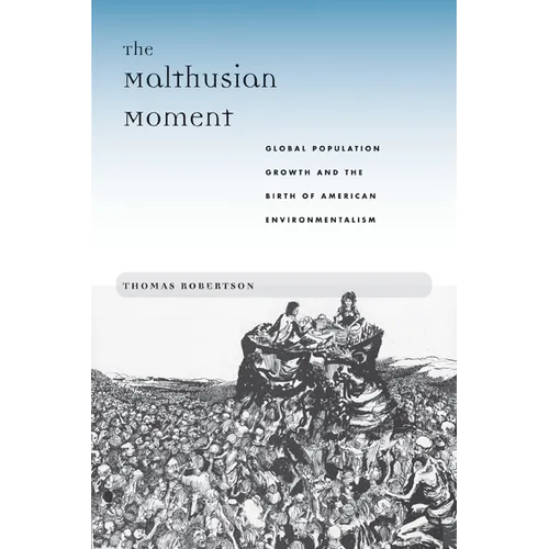 The Malthusian Moment: Global Population Growth and the Birth of American Environmentalism