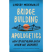 Bridge-Building Apologetics: How to Get Along Even When We Disagree
