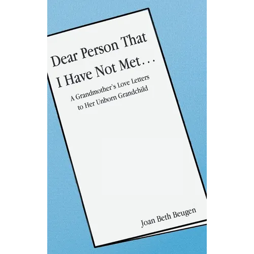 Dear Person That I Have Not Met...: A Grandmother's Love Letters to Her Unborn Grandchild
