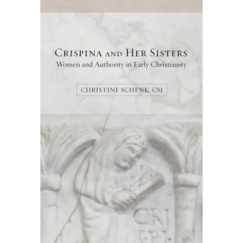 Crispina and Her Sisters: Women and Authority in Early Christianity