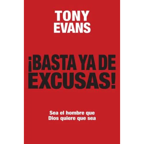 Basta YA de Excusas: Sea El Hombre Que Dios Quiere Que Sea