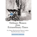 Ordinary Women from Extraordinary Times: Five Women Who Kissed the Warriors Goodbye: World War Ii, Korea, Vietnam