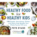 Healthy Food for Healthy Kids: 120 Simple, Nourishing, Gluten- And Dairy-Free Recipes Your Whole Family Will Love