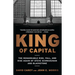 King of Capital: The Remarkable Rise, Fall, and Rise Again of Steve Schwarzman and Blackstone