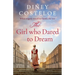 The Girl Who Dared to Dream: A Beautiful and Heart-Rending Historical Fiction Novel from Bestselling Author Diney Costeloe