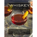 Whiskey Cocktails: A Curated Collection of Over 100 Recipes, from Old School Classics to Modern Originals